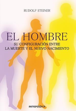 HOMBRE, EL. SU CONFIGURACIÓN ENTRE LA MUERTE Y EL NUEVO NACIMIENTO | 9789879066096 | STEINER, RUDOLF