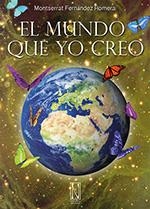 MUNDO QUE YO CREO, EL | 9788494060496 | FERNÁNDEZ ROMERA, MONTSERRAT