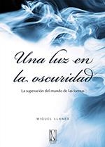LUZ EN LA OSCURIDAD, UNA | 9788493817428 | LLANES, MIGUEL