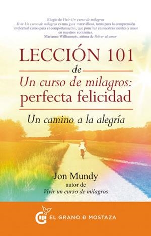 LECCION 101 DE UN CURSO DE MILAGROS : PERFECTA FELICIDAD | 9788494279614 | MUNDY, JON