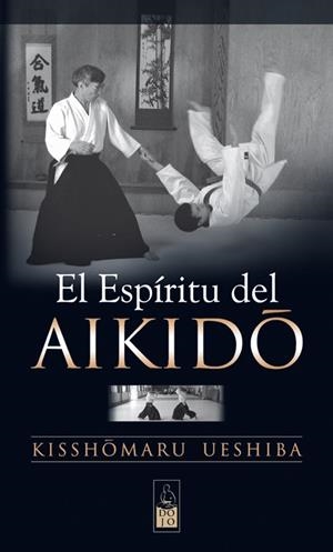 ESPÍRITU DEL AIKIDO, EL | 9788493540067 | UESHIBA, KISSHOMARU