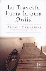 TRAVESÍA HACIA LA OTRA ORILLA, LA | 9780984043002 | DESJARDINS, ARNAUD / DESJARDINS, VÉRONIQUE