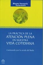 PRÁCTICA DE LA ATENCIÓN PLENA EN NUESTRA VIDA COTIDIANA, LA | 9789688608104 | HENEPOLA GUNARATANA, BHANTE
