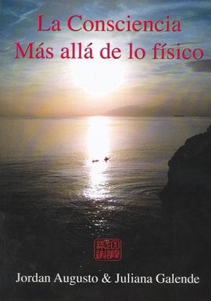 CONSCIENCIA, MÁS ALLÁ DE LO FÍSICO, LA | 9788415407201 | AUGUSTO, JORDAN / GALENDE, JULIANA