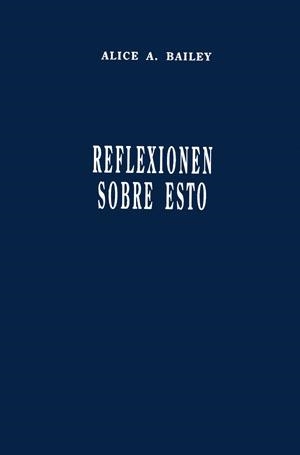 REFLEXIONEN SOBRE ESTO | 9789509127197 | BAILEY, ALICE A.