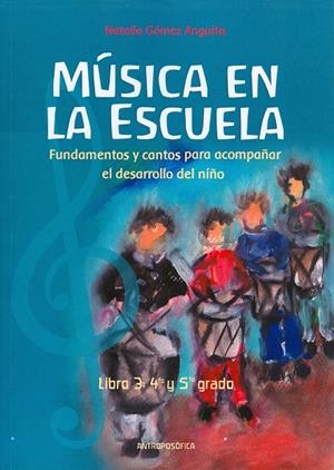 MÚSICA EN LA ESCUELA. LIBRO 3 : 4º Y 5º GRADO | 9789876821407 | GÓMEZ ANGUITA, NATALIA