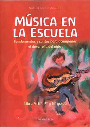 MÚSICA EN LA ESCUELA. LIBRO 4 : 6º, 7º Y 8º GRADO | 9789876821438 | GÓMEZ ANGUITA, NATALIA