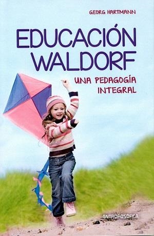 EDUCACIÓN WALDORF, UNA PEDAGOGÍA INTEGRAL | 9789879066454 | HARTMANN, GEORG