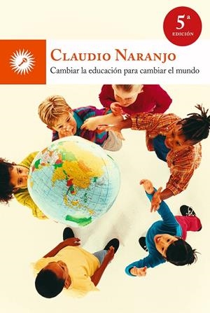 CAMBIAR LA EDUCACION PARA CAMBIAR EL MUNDO | 9788495496959 | NARANJO, CLAUDIO