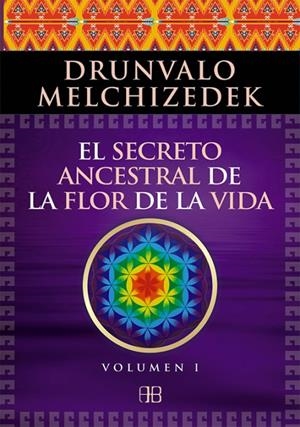 SECRETO ANCESTRAL DE LA FLOR DE LA VIDA, EL. VOLUMEN 1 | 9788496111868 | MELCHIZEDEK, DRUNVALO