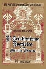 CRISTIANISMO ESOTERICO O LOS MISTERIOS MENORES, EL | 9788479100018 | BESANT, ANNIE
