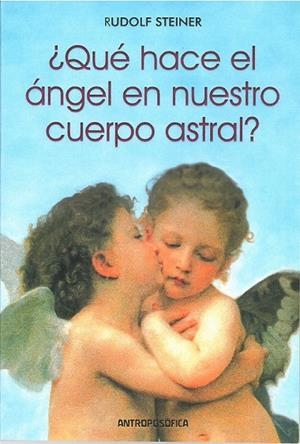 ¿QUÉ HACE EL ÁNGEL EN NUESTRO CUERPO ASTRAL? | 9789879066652 | STEINER, RUDOLF