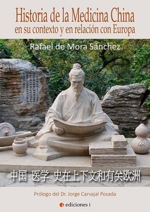 HISTORIA DE LA MEDICINA CHINA EN SU CONTEXTO Y EN RELACIÓN CON EUROPA, LA | 9788494651687 | DE MORA SÁNCHEZ, RAFAEL