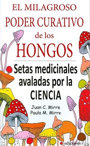MILAGROSO PODER CURATIVO DE LOS HONGOS, EL | 9788494651656 | MIRRE GAVALDA, JUAN CARLOS / MIRRE PRIETO, PAULA