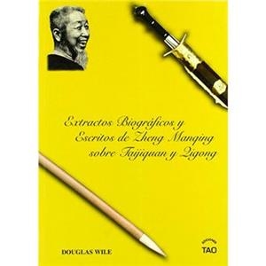 EXTRACTOS BIOGRÁFICOS Y ESCRITOS DE ZHENG MANQUING SOBRE TAIJIQUAN Y ZIGONG | 9788493408069 | WILE, DOUGLAS