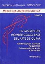 MEDICINA ANTROPOSÓFICA, TOMO V - LA IMAGEN DEL HOMBRE COMO BASE DEL ARTE DE CURAR | 9789876820158 | HUSEMANN, FRIEDRICH / WOLFF, OTTO