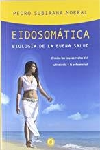 EIDOSOMÁTICA. BIOLOGÍA DE LA BUENA SALUD | 9788493977702 | SUBIRANA MORRAL, PEDRO