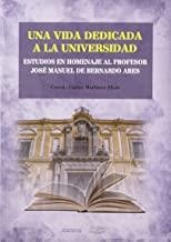 VIDA DEDICADA A LA UNIVERSIDAD, UNA. ESTUDIOS EN HOMENAJE AL PROFESOR JOSÉ MANUEL DE BERNARDO ARES | 9788499274591