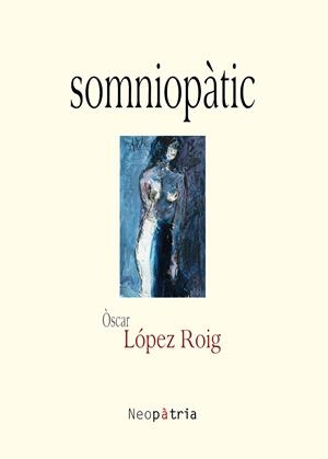 SOMNIOPÀTIC | 9788416833887 | LÓPEZ ROIG, ÒSCAR