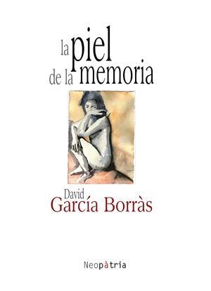 PIEL DE LA MEMORIA, LA | 9788416833092 | GARCIA BORRÀS, DAVID