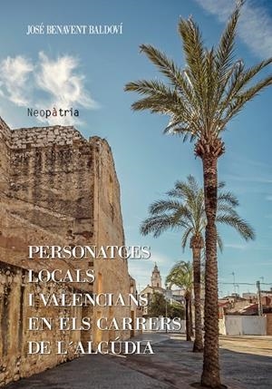 PERSONATGES LOCALS I VALENCIANS EN ELS CARRERS DE L'ALCÚDIA | 9788416833382 | BENAVENT BALDOVÍ, JOSÉ