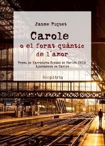 CAROLE O EL FORAT QUÀNTIC DE L'AMOR | 9788417464592 | PIQUET ALCÁZAR, JAUME