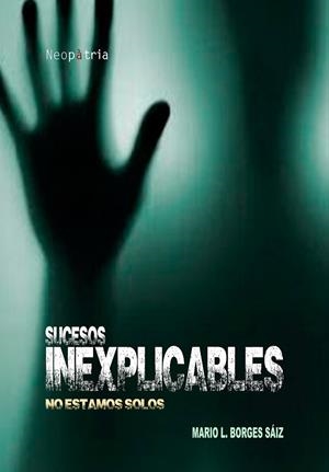 SUCESOS INEXPLICABLES : NO ESTAMOS SOLOS | 9788416833054 | BORGES SÁIZ, MARIO LUIS