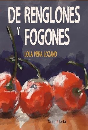 DE RENGLONES Y FOGONES | 9788416391912 | PIERA LOZANO, LOLA