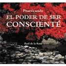 PRACTICANDO, EL PODER DE SER CONSCIENTE | 9788496851023 | DE LA ROSA MARTINEZ, RAUL