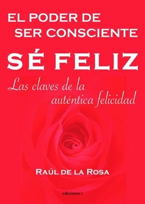 SE FELIZ, EL PODER DE SER CONSCIENTE | 9788493423186 | DE LA ROSA MARTINEZ, RAUL