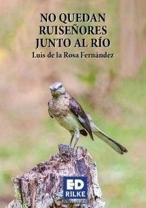 NO QUEDAN RUISEÑORES JUNTO AL RIO | 9788494933929 | FERNANDEZ, LUIS DE LA ROSA