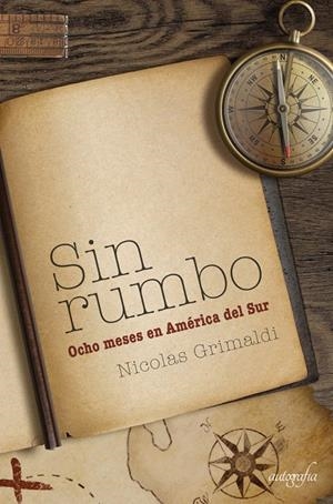SIN RUMBO - OCHO MESES EN AMÉRICA DEL SUR | 9788417169824 | GRIMALDI, NICOLAS