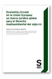 ECONOMÍA CIRCULAR EN LA UNIÓN EUROPEA : UN MARCO JURÍDICO GLOBAL PARA EL DERECHO MEDIOAMBIENTAL | 9788417788483 | GUDIN RODRIGUEZ-MAGARIÑOS, FAUSTINO
