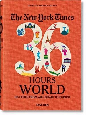 NEW YORK TIMES. 36 HOURS WORLD. 150 CITIES FROM ABU DHABI TO ZURICH | 9783836575331