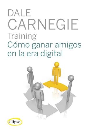 CÓMO GANAR AMIGOS EN LA ERA DIGITAL | 9788493856557 | DALE CARNEGIE TRAINING
