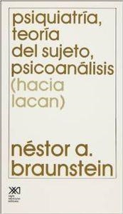 PSIQUIATRIA, TEORIA DEL SUJETO, PSICOANALISIS (HACIA LACAN) | 9789682309847 | BRAUNSTEIN, NESTOR A.