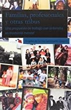 FAMILIAS, PROFESIONALES Y OTRAS TRIBUS. UNA PROPUESTA DE TRABAJO CON LA FAMILIA | 9788494699207 | VARIOS AUTORES