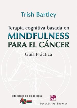 TERAPIA COGNITIVA BASADA EN MINDFULNESS PARA EL CANCER | 9788433026569 | BARTLEY, TRISH