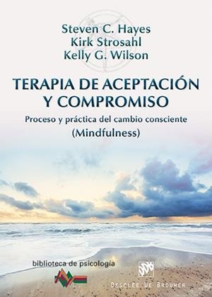 TERAPIA DE ACEPTACION Y COMPROMISO | 9788433026958 | HAYES, STEVEN C. / STROSAHL, KIRK / WILSON, KELLY G.