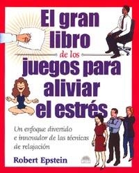 GRAN LIBRO DE LOS JUEGOS PARA ALIVIAR EL ESTRÉS, EL | 9788495456618 | EPSTEIN, ROBERT
