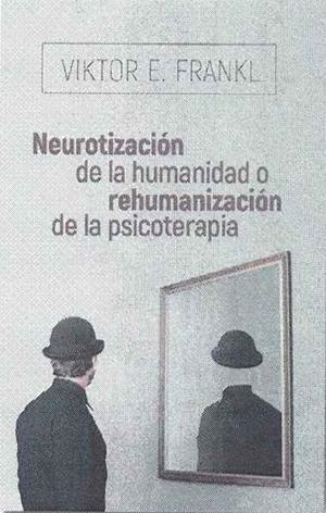 ¿NEUROTIZACIÓN DE LA HUMANIDAD O REHUMANIZACIÓN DE LA PSICOTERAPIA? | 9788425441097 | FRANKL, VIKTOR
