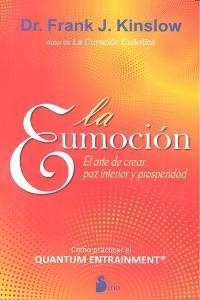 LA EUMOCION EL ARTE DE CREAR PAZ INTERIOR Y PROSPERIDAD  | 9788478088980 | DR. FRANK J. KINSLOW
