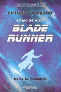 BLADE RUNNER. COMO SE HIZO. FUTURO EN NEGRO (EDICION ESPECIAL) | 9788495070739 | SAMMON, PAUL M.