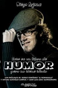 ESTE ES UN LIBRO DE HUMOR PERO NO TIENE TITULO | 9788495070951 | ARJONA, DIEGO