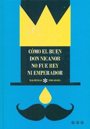 COMO EL BUEN NICANOR NO FUE REY NI EMPERADOR | 9788494402692 | BENEGAS, MAR