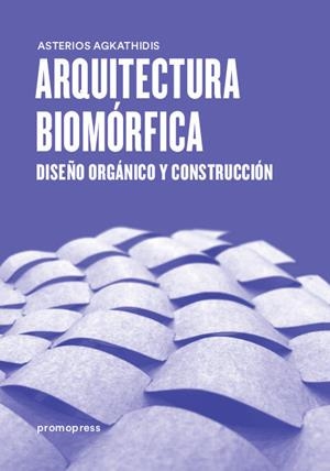 ARQUITECTURA BIOMORFICA | 9788416504961 | AGKATHIDIS, ASTERIOS
