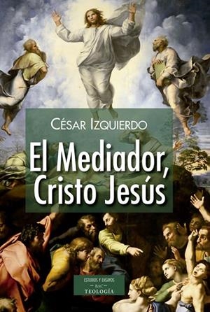 MEDIADOR CRISTO JESUS, EL | 9788422019589 | IZQUIERDO, CÉSAR