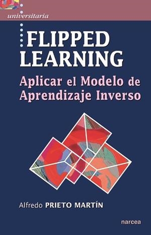 FLIPPED LEARNING. APLICAR EL MODELO DE APRENDIZAJE INVERSO | 9788427723467 | PRIETO, ALFREDO