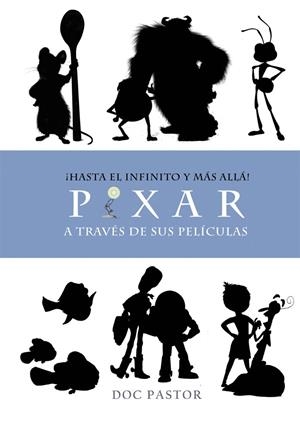 HASTA EL INFINITO Y MAS ALLA PIXAR A TRAVES DE SUS PELÍCULAS | 9788416961351 | PASTOR, DOC