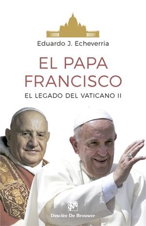 PAPA FRANCISCO, EL. EL LEGADO DEL CONCIIO VATICANO II | 9788433029072 | ECHEVERRIA, EDUARDO J.